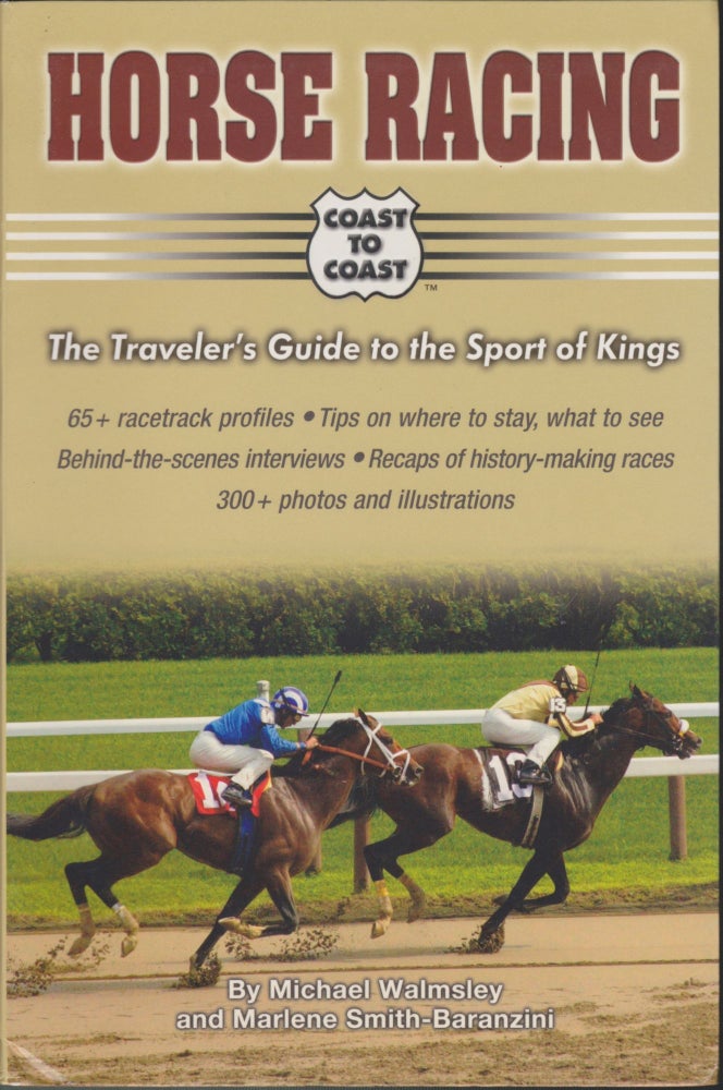 Item #5124 Horse Racing Coast To Coast: The Traveler's Guide To The Sport Of Kings. Michael Walmsley, Marlene Smith-Baranzini.