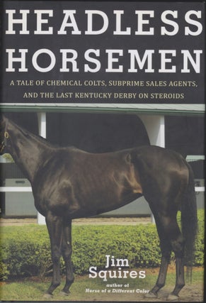 Item #5127 Headless Horsemen; A Tale Of Chemical Colts, Subprime Sales Agents, And The Last...