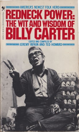 Item #5205 Redneck Power: The Wit And Wisdom Of Billy Carter. Jeremy Rifkin, Ted Howard