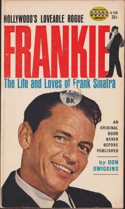 Item #5409 Frankie, The Life And Loves Of Frank Sinatra. Don Dwiggins