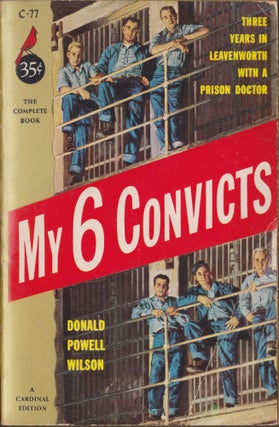 Item #5460 My Six Convicts. Donald Powell Wilson