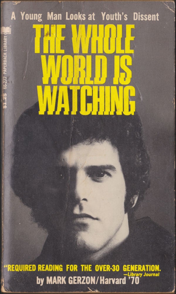 Item #5471 The Whole World Is Watching; A Young Man Looks At Youth's Dissent. Mark Gerzon.