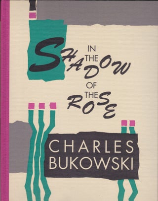 Item #5507 In The Shadow Of The Rose. Charles Bukowski