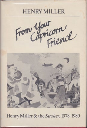 From Your Capricorn Friend; Henry Miller & The Stroker, 1978-1980. Henry Miller.